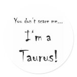 You don't scare me...Taurus Stickers
