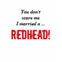 You don't scare meI married a ..., REDHEAD! t-shirts