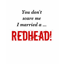 You don't scare meI married a ..., REDHEAD! t-shirts by CARAJOLYN You don't scare meI married a ..., REDHEAD! t-shirts