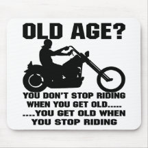 You Don't Stop Riding When You Get Old You Get Old Mouse Pads