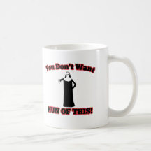 You Don't Want Nun Of This! Mug