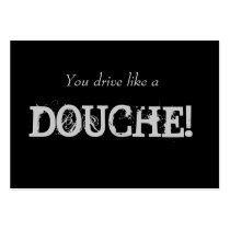 You drive like a , DOUCHE! Business Card