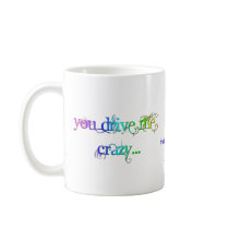 You Drive Me Crazy mugs by NotionsbyNique You Drive Me Crazy mugs