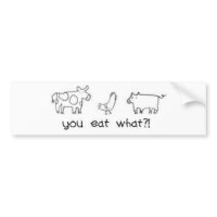you eat what?! bumpersticker