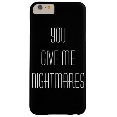 You give me nightmares barely there iPhone 6 plus case
