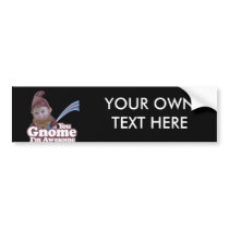 you Gnome I am Awesome bumper stickers by Shirtuosity you Gnome I am Awesome bumper stickers