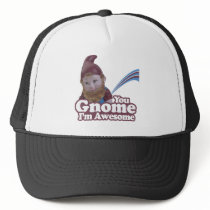 you Gnome I am Awesome Trucker Hats