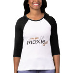 You got moxie, girl? t-shirts