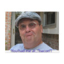 You had me at bacon! postcards by baytownbert You had me at bacon! postcards