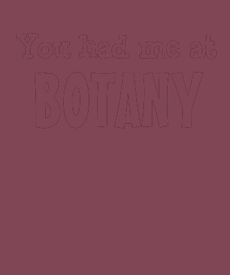 You had me at Botany T Shirt