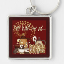 You Had Me At Coffee Keychains