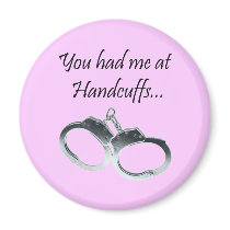 You had me at Handcuffs Magnets