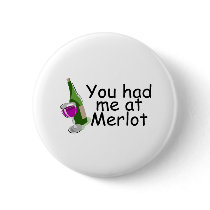 You Had Me At Merlot Pinback Buttons