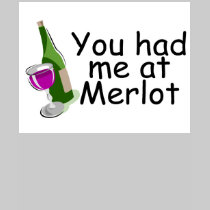 You Had Me At Merlot t-shirts by TeeZazzle You Had Me At Merlot t-shirts