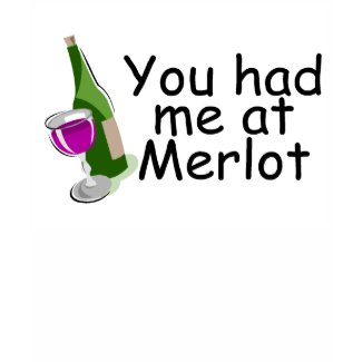 You Had Me At Merlot shirt