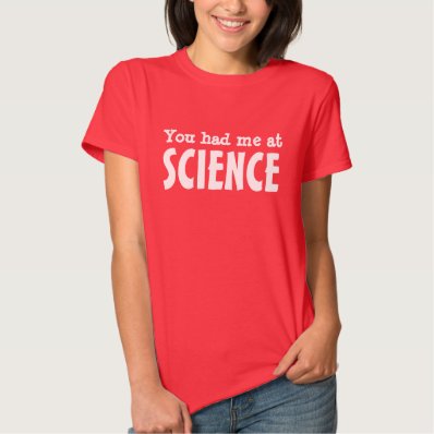 You had me at SCIENCE T-shirt