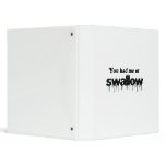 You had me at swallow binder