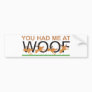 YOU HAD ME AT WOOF BUMPER STICKERS