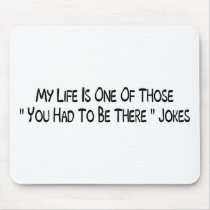 You Had To Be There mousepads