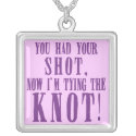 You Had Your Shot I'm Tying the Knot necklace