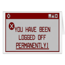 You Have Been Logged Off Permanently! cards by markthaler You Have Been Logged Off Permanently! cards