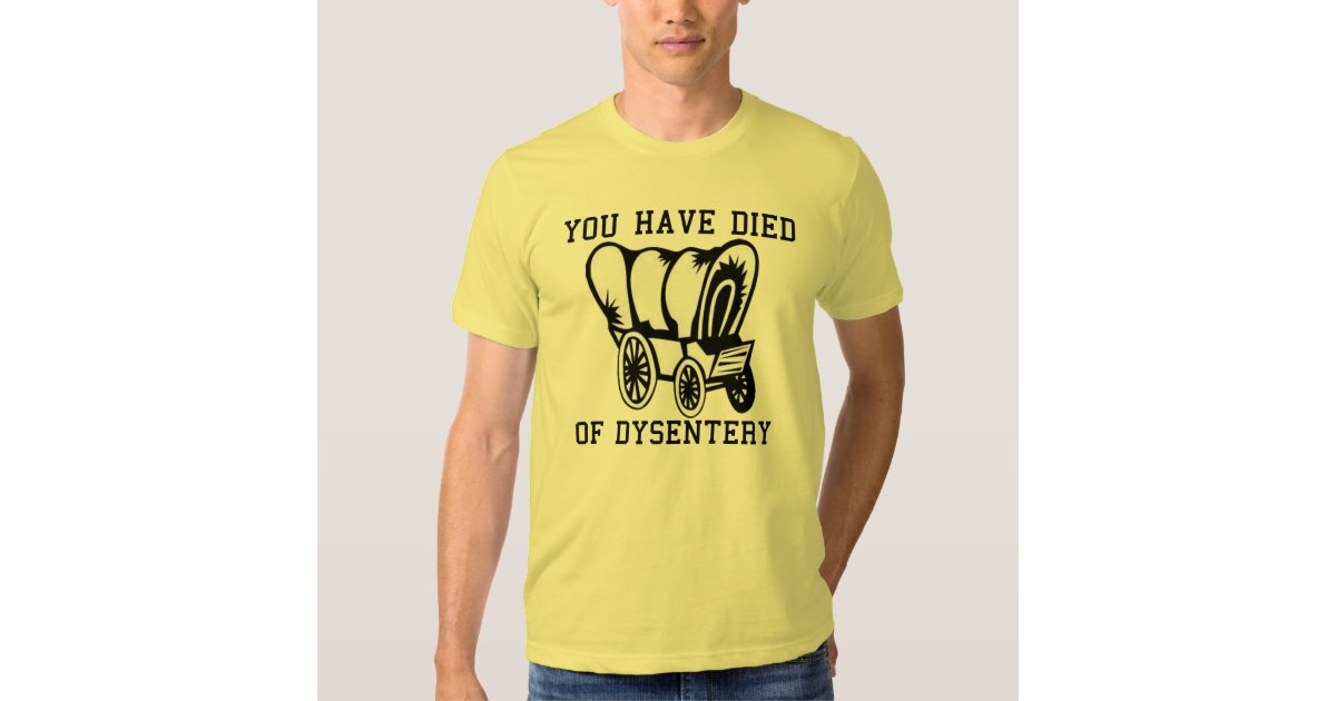 you have died of dysentery shirt