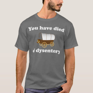 you have died of dysentery shirt