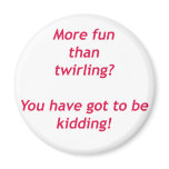 You have got to be kidding fridge magnets