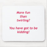 You have got to be kidding mousepads