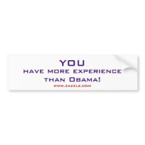 YOU, have more experience than Obama!, www.zazz... bumper stickers by romerojoe YOU, have more experience than Obama!, www.zazz... bumper stickers