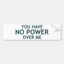You Have No Power Over Me Bumper Stickers