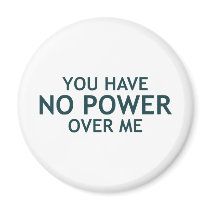 You Have No Power Over Me magnets