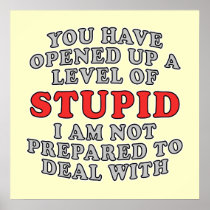 You Have Opened Up A Level Of Stupid Print