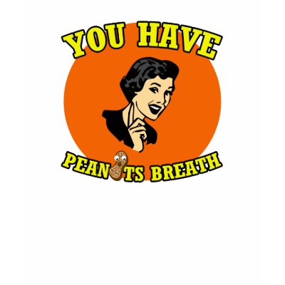 You Have Peanuts Breath Shirt by archwear