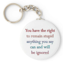 You Have The Right keychains by ironydesign You Have The Right keychains