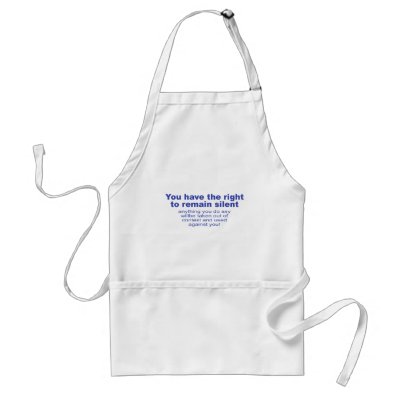 You have the right to remain silent aprons by CarbonClothing