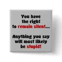 You Have The Right To Remain Silent Pinback Button