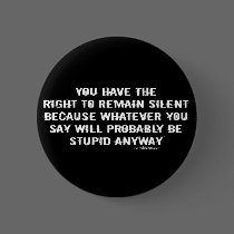 You Have The Right To Remain Silent buttons by ironydesign You Have The Right To Remain Silent buttons