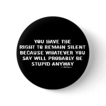 You Have The Right To Remain Silent buttons