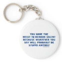 You Have The Right To Remain Silent Keychains by ironydesign You Have The Right To Remain Silent Keychains