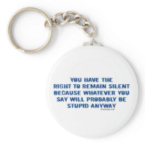 You Have The Right To Remain Silent Keychains
