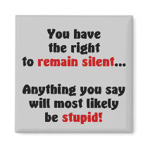 You Have The Right To Remain Silent Refrigerator Magnets