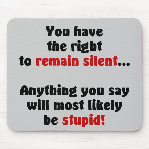 You Have The Right To Remain Silent Mouse Mats