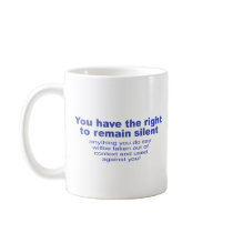 You have the right to remain silent mugs