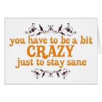 You have to be a bit Crazy Just to Stay Sane cards by ThePhilosopher You have to be a bit Crazy Just to Stay Sane cards