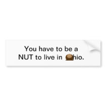 You have to be a NUT to live in ohio. Bumper Sticker