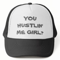 YOU HUSTLIN' ME GIRL? HAT by bunnytje13 YOU HUSTLIN' ME GIRL? HAT
