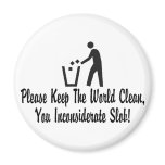 You Inconsiderate Slob