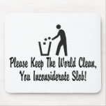 You Inconsiderate Slob Mousepads