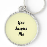 You Inspire Me. Cream and Black. Custom Keychain